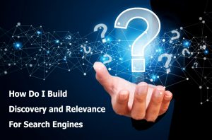 How Do You Build Discovery And Relevance For Search Engines