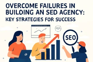 Overcome Failures in Building an SEO Agency